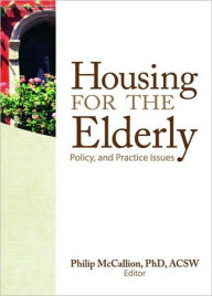 Title: Housing for the Elderly: Policy and Practice Issues / Edition 1, Author: Philip McCallion