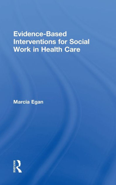 Evidence-based Interventions for Social Work in Health Care / Edition 1 ...