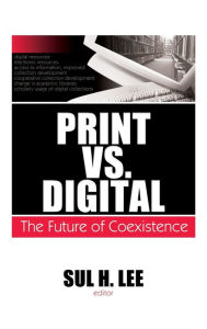Title: Print vs. Digital: The Future of Coexistence / Edition 1, Author: Sul H. Lee