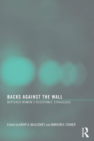 Backs Against the Wall: Battered Women's Resistance Strategies / Edition 1