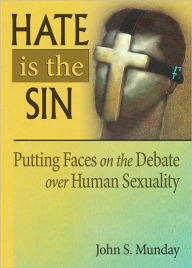 Title: Hate is the Sin: Putting Faces on the Debate over Human Sexuality / Edition 1, Author: John S. Munday