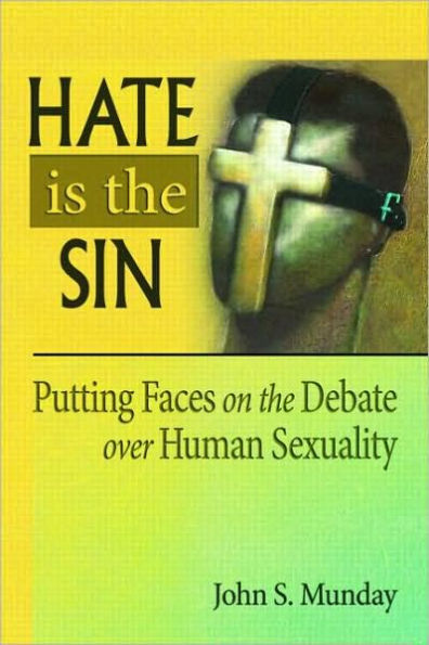 Hate is the Sin: Putting Faces on the Debate over Human Sexuality / Edition 1