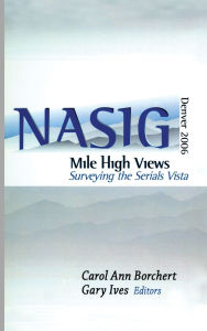 Title: Mile-High Views: Surveying the Serials Vista: NASIG 2006, Author: Carol Ann Borchert