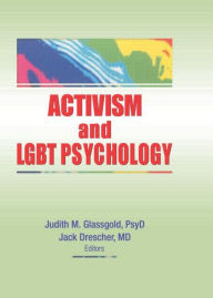 Title: Activism and LGBT Psychology / Edition 1, Author: Judith M. Glassgold