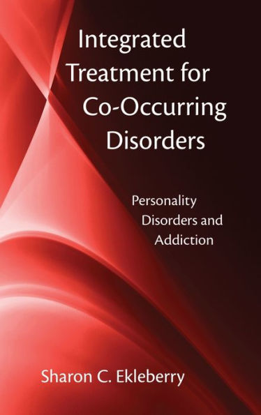 Integrated Treatment for Co-Occurring Disorders: Personality Disorders and Addiction / Edition 1