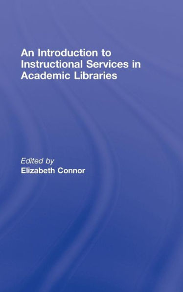 An Introduction to Instructional Services in Academic Libraries / Edition 1