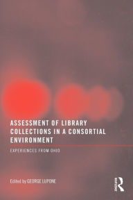 Title: Assessment of Library Collections in a Consortial Environment: Experiences From Ohio, Author: George Lupone