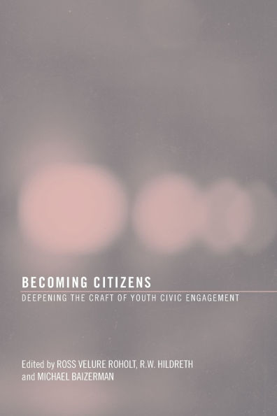 Becoming Citizens: Deepening the Craft of Youth Civic Engagement / Edition 1