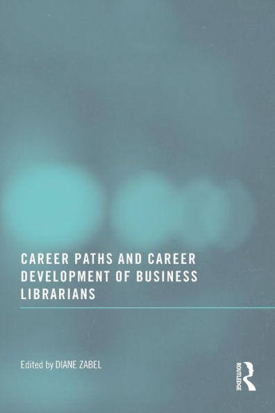 Career Paths and Career Development of Business Librarians / Edition 1