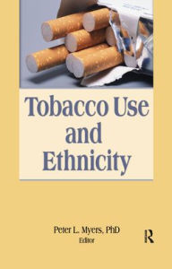 Title: Tobacco Use and Ethnicity / Edition 1, Author: Peter Myers