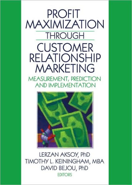 Profit Maximization Through Customer Relationship Marketing: Measurement, Prediction, and Implementation
