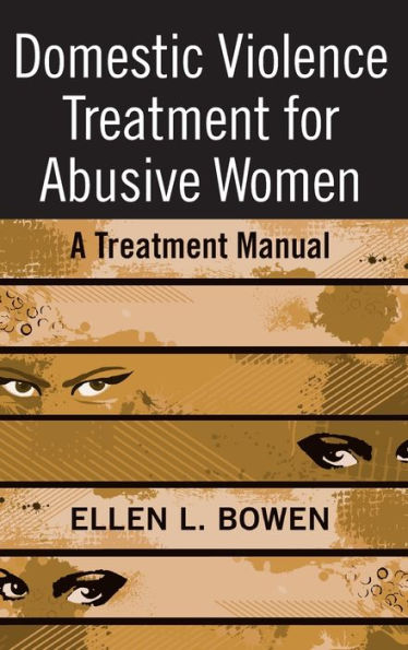 Domestic Violence Treatment for Abusive Women: A Treatment Manual / Edition 1