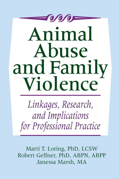 Animal Abuse and Family Violence: Linkages, Research, and Implications for Professional Practice / Edition 1