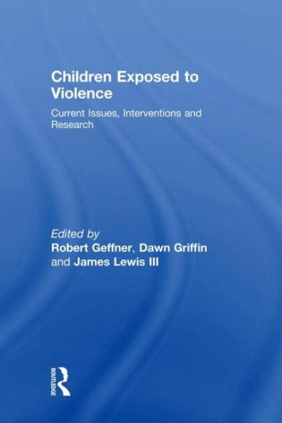 Children Exposed To Violence: Current Issues, Interventions and Research