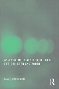 Title: Assessment in Residential Care for Children and Youth / Edition 1, Author: Roy Rodenhiser