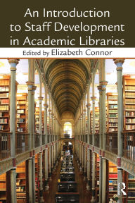 Title: An Introduction To Staff Development In Academic Libraries, Author: Elizabeth Connor