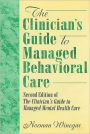 The Clinician's Guide to Managed Behavioral Care: Second Edition of The Clinician's Guide to Managed Mental Health Care / Edition 1