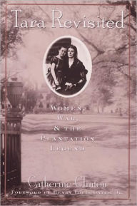 Title: Tara Revisited: Women, War, and the Plantation Legend, Author: Catherine Clinton