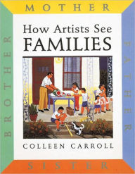 Title: How Artists See Families: Mother, Father, Sister, Brother, Author: Colleen Carroll