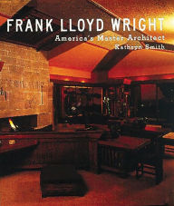 Title: Frank Lloyd Wright: America's Master Architect, Author: Kathryn Smith