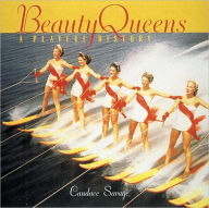 Title: Beauty Queens: A Playful History, Author: Candace Savage