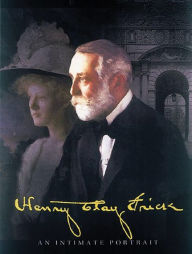 Title: Henry Clay Frick; An Intimate Portrait, Author: Martha Frick Symington Sanger