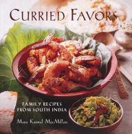 Title: Curried Favors: Family Recipes from South India, Author: Maya Kaimal Macmillan