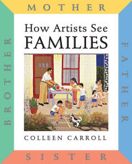 Title: How Artists See Families: Mother, Father, Sister, Brother, Author: Colleen Carroll