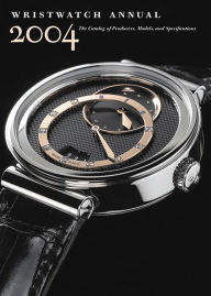 Title: Wristwatch Annual 2004: The Catalog of Producers, Models and Specifications, Author: Peter Braun