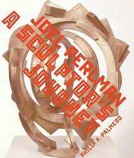 Title: Joel Perlman: A Sculptor's Journey, Author: Philip F Palmedo