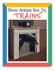 Title: How Artists See Jr.: Trains, Author: Colleen Carroll