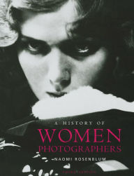 Title: A History of Women Photographers / Edition 3, Author: Naomi Rosenblum