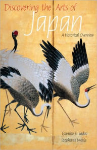 Title: Discovering the Arts of Japan: A Historical Overview, Author: Tsuneko S. Sadao