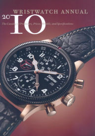 Title: Wristwatch Annual 2010: The Catalog of Producers, Prices, Models, and Specifications, Author: Peter Braun