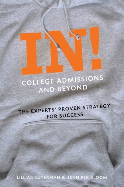 In! College Admissions and Beyond: The Experts' Proven Strategy for Success