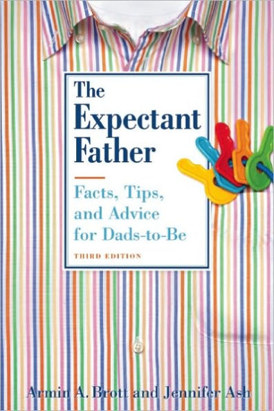 The Expectant Father: Facts, Tips, and Advice for Dads-to-Be