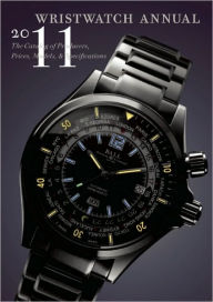 Title: Wristwatch Annual 2011: The Catalog of Producers, Prices, Models, and Specifications, Author: Peter Braun