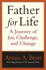 Title: Father for Life: A Journey of Joy, Challenge, and Change, Author: Armin A. Brott