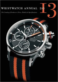 Title: Wristwatch Annual 2013: The Catalog of Producers, Prices, Models, and Specifications, Author: Peter Braun