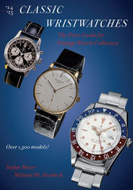 Title: Classic Wristwatches 2014-2015: The Price Guide for Vintage Watch Collectors, Author: Stefan Muser