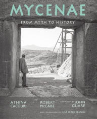 Title: Mycenae: From Myth to History, Author: Athina Cacouri