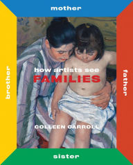 Title: How Artists See Families: Mother Father Sister Brother, Author: Colleen Carroll