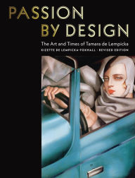 Title: Passion by Design: The Art and Times of Tamara de Lempicka, Author: Kizette de Lempicka-Foxhall