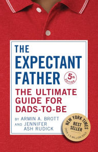 Title: The Expectant Father: The Ultimate Guide for Dads-to-Be, Author: Armin A. Brott