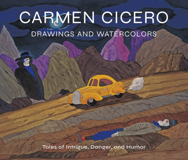 Carmen Cicero: Drawings and Watercolors: Tales of Intrigue, Danger, and Humor