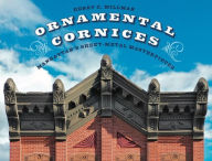 Title: Ornamental Cornices: Manhattan's Sheet-Metal Masterpieces, Author: Henry C. Millman