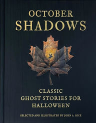 Title: October Shadows: Classic Ghost Stories for Halloween (Deluxe Illustrated Horror Anthology), Author: John A. Rice