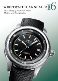 Title: Wristwatch Annual 2016: The Catalog of Producers, Prices, Models, and Specifications, Author: Peter Braun