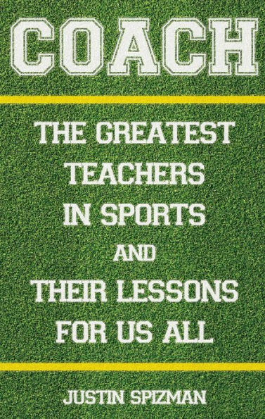 Coach: The Greatest Teachers in Sports and Their Lessons for Us All