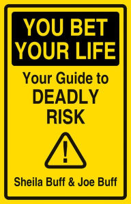 Title: You Bet Your Life: Your Guide to Deadly Risk, Author: Sheila Buff